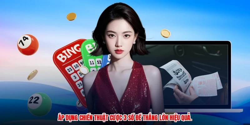 Áp dụng chiến thuật cược 3 số để thắng lớn hiệu quả.