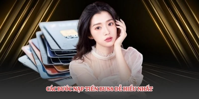 Các bước nạp tiền BU88 dễ hiểu nhất