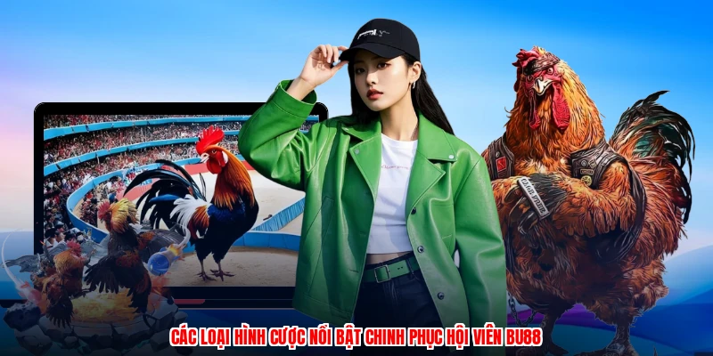 Các loại hình cược nổi bật chinh phục hội viên BU88