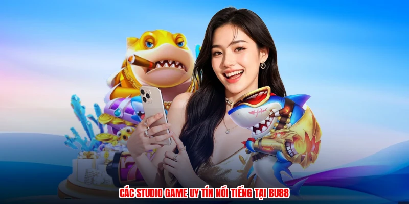 Các studio game uy tín nổi tiếng tại BU88