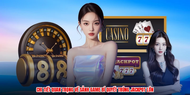 Chi tiết quan trọng về sảnh game bí quyết trúng jackpot lớn
