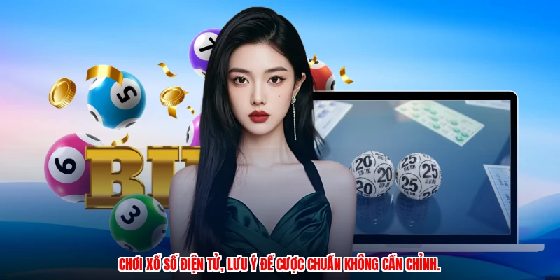 Chơi xổ số điện tử, lưu ý để cược chuẩn không cần chỉnh.