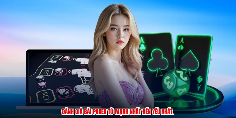 Đánh giá bài poker từ mạnh nhất đến yếu nhất.