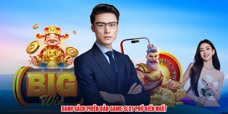 Danh sách phiên bản game slot phổ biến nhất