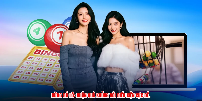 Đừng bỏ lỡ: Nhận quà khủng với điều kiện cực dễ.