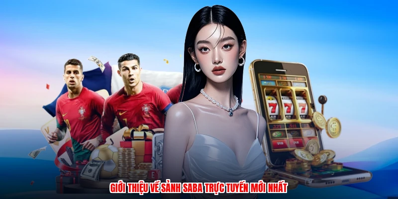 Giới thiệu về sảnh SABA trực tuyến mới nhất