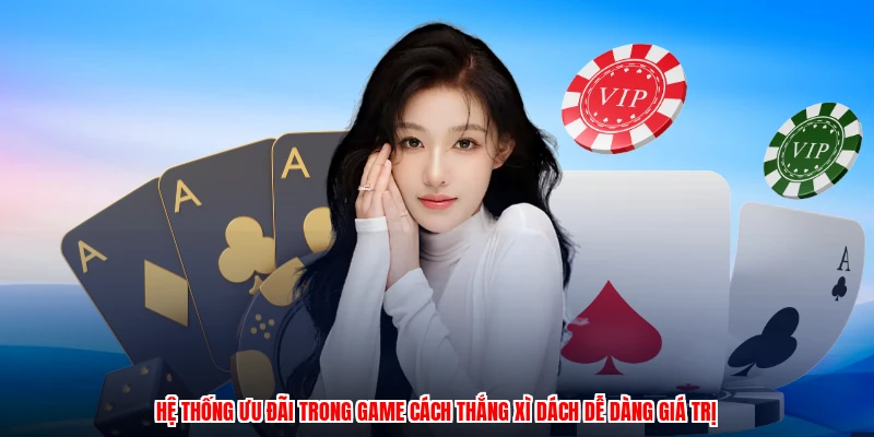 Hệ thống ưu đãi trong game cách thắng xì dách dễ dàng giá trị