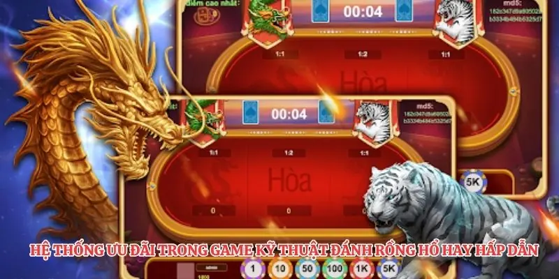 Hệ thống ưu đãi trong game kỹ thuật đánh rồng hổ hay hấp dẫn