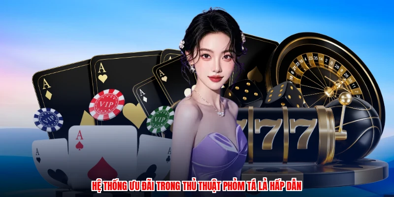 Hệ thống ưu đãi trong thủ thuật phỏm tá lả hấp dẫn
