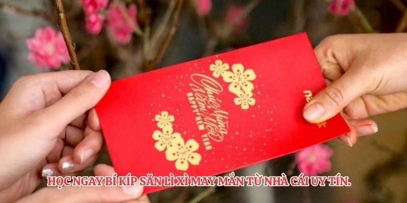 Học ngay bí kíp săn lì xì may mắn từ nhà cái uy tín.