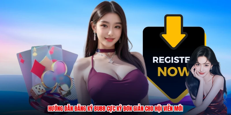 Hướng dẫn đăng ký BU88 cực kỳ đơn giản cho hội viên mới