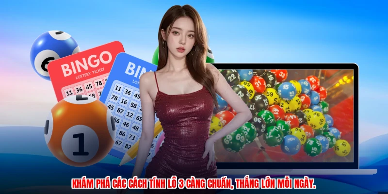 Khám phá các cách tính lô 3 càng chuẩn, thắng lớn mỗi ngày.