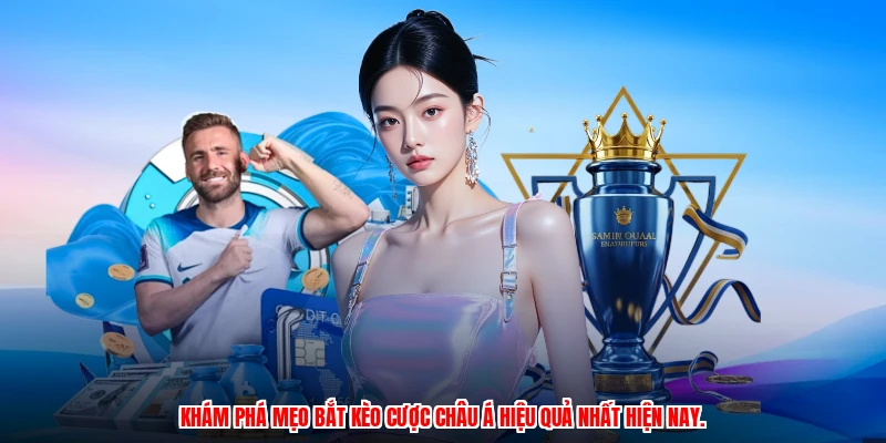 Khám phá mẹo bắt kèo cược châu Á hiệu quả nhất hiện nay.