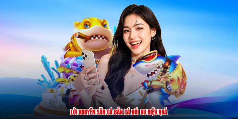 Lời khuyên săn cá bắn cá đổi xu hiệu quả