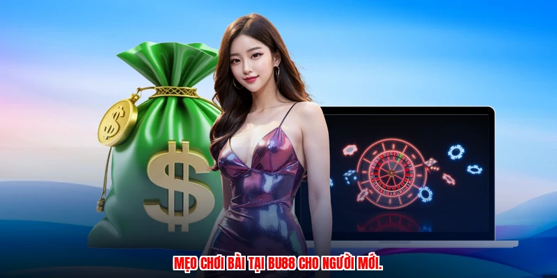 Mẹo chơi bài tại BU88 cho người mới.