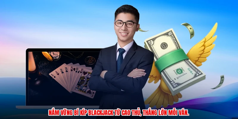 Nắm vững bí kíp blackjack từ cao thủ, thắng lớn mỗi ván.