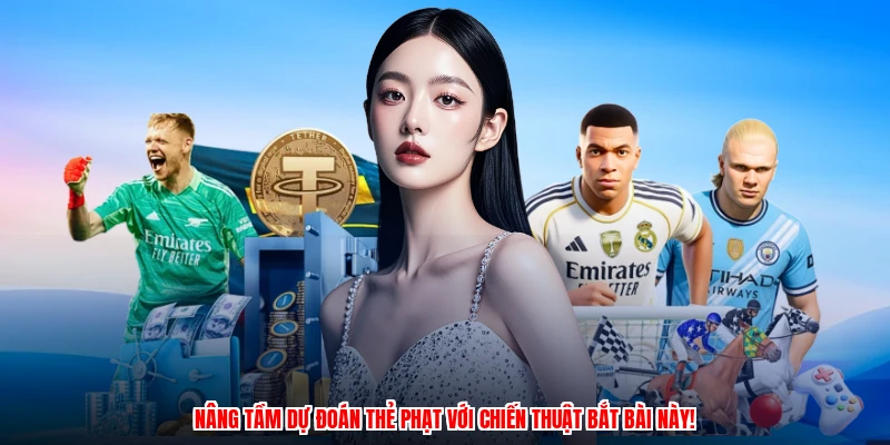 Nâng tầm dự đoán thẻ phạt với chiến thuật bắt bài này!