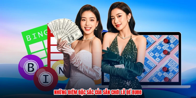 Những điểm đặc sắc của sân chơi lô đề BU88