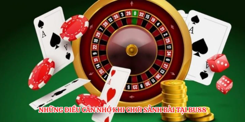 Những điều cần nhớ khi chơi sảnh bài tại BU88
