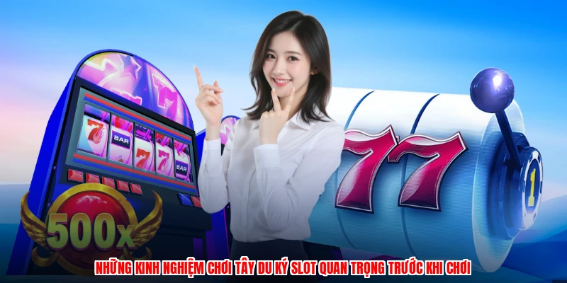 Những kinh nghiệm chơi tây du ký slot quan trọng trước khi chơi