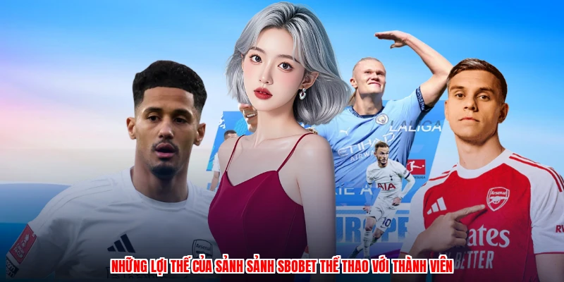 Những lợi thế của sảnh sảnh SBOBET thể thao với thành viên
