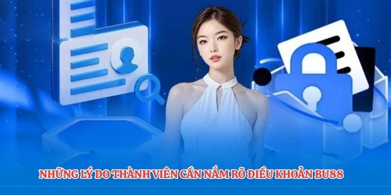 Những lý do thành viên cần nắm rõ điều khoản BU88