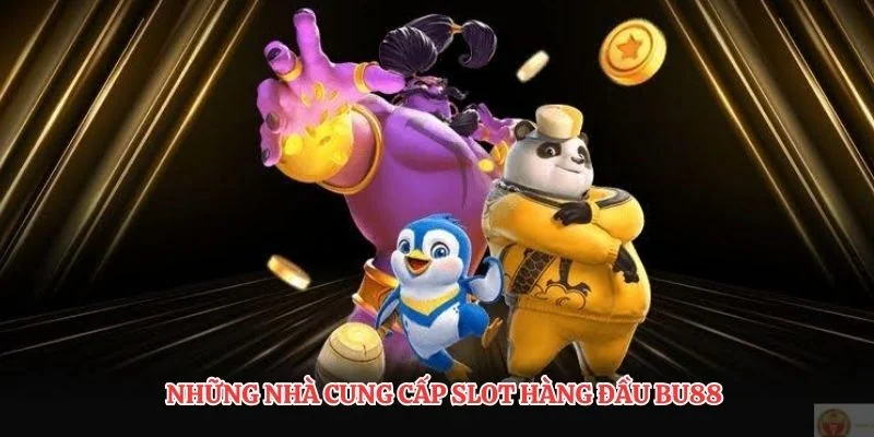 Những nhà cung cấp slot hàng đầu BU88