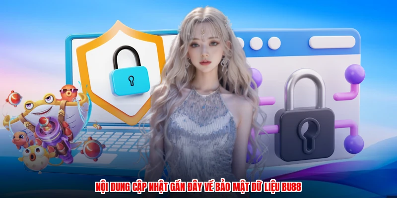 Nội dung cập nhật gần đây về bảo mật dữ liệu BU88