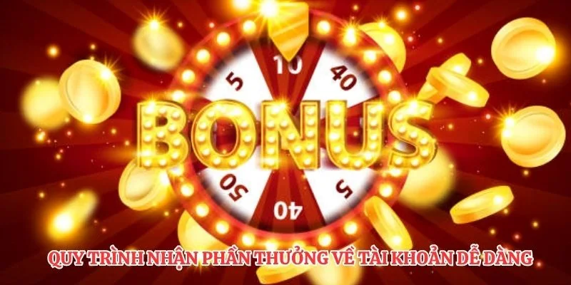 Quy trình nhận phần thưởng về tài khoản dễ dàng