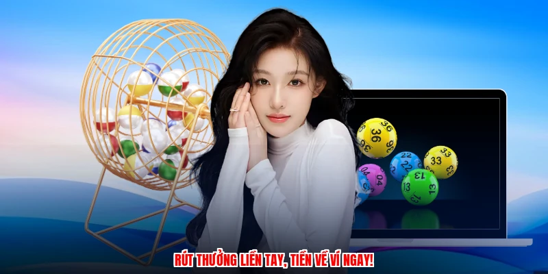Rút thưởng liền tay, tiền về ví ngay!