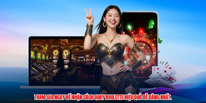 Tham gia ngay để nhận cách quay roulette hiệu quả dễ dàng nhất.