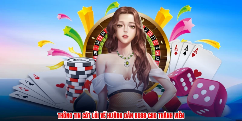 Thông tin cốt lõi về hướng dẫn BU88 cho thành viên