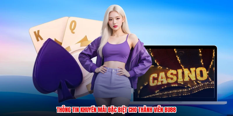 Thông tin khuyến mãi đặc biệt cho thành viên BU88