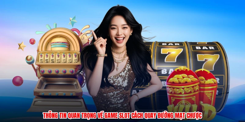 Thông tin quan trọng về game slot cách quay đường mạt chược