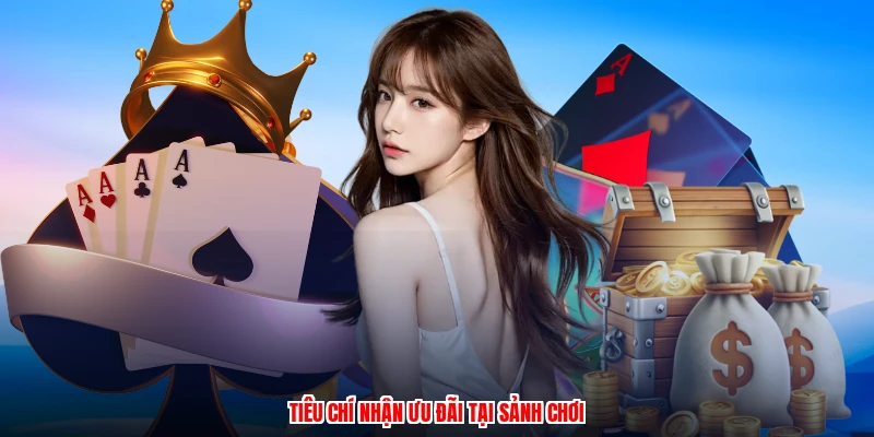Tiêu chí nhận ưu đãi tại sảnh chơi
