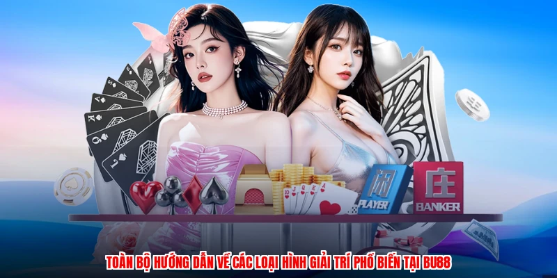 Toàn bộ hướng dẫn về các loại hình giải trí phổ biến tại BU88