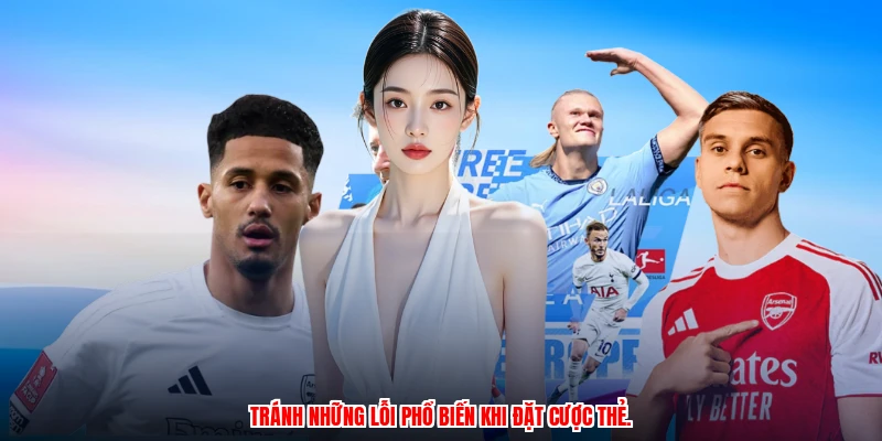 Tránh những lỗi phổ biến khi đặt cược thẻ.