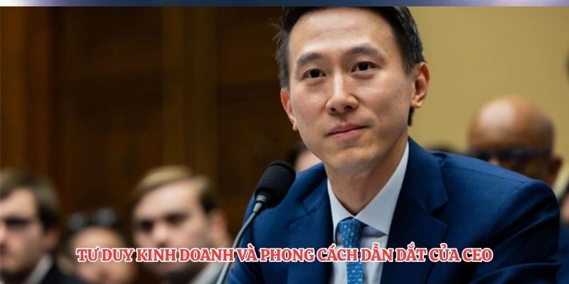 Tư duy kinh doanh và phong cách dẫn dắt của CEO