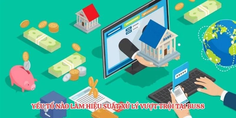 Yếu tố nào làm hiệu suất xử lý vượt trội tại BU88