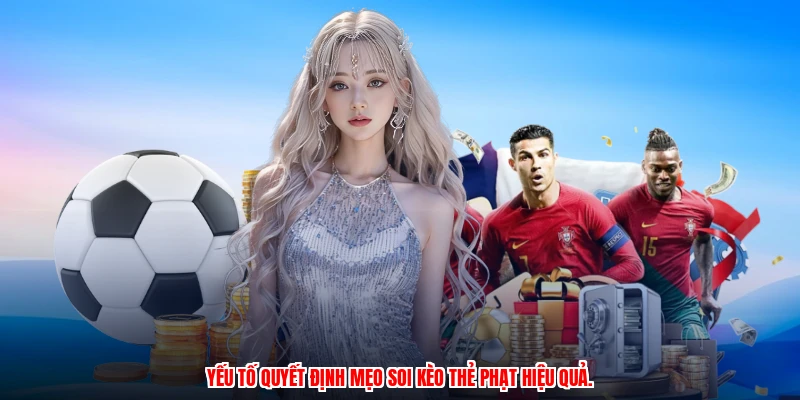 Yếu tố quyết định mẹo soi kèo thẻ phạt hiệu quả.